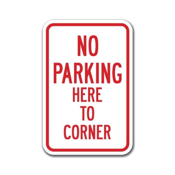Signmission No Parking Here To Corner 12inx18in Heavy Gauge Aluminums, A-1218 No Parkings - Here To Corner A-1218 No Parking Signs - Here To Corner - main